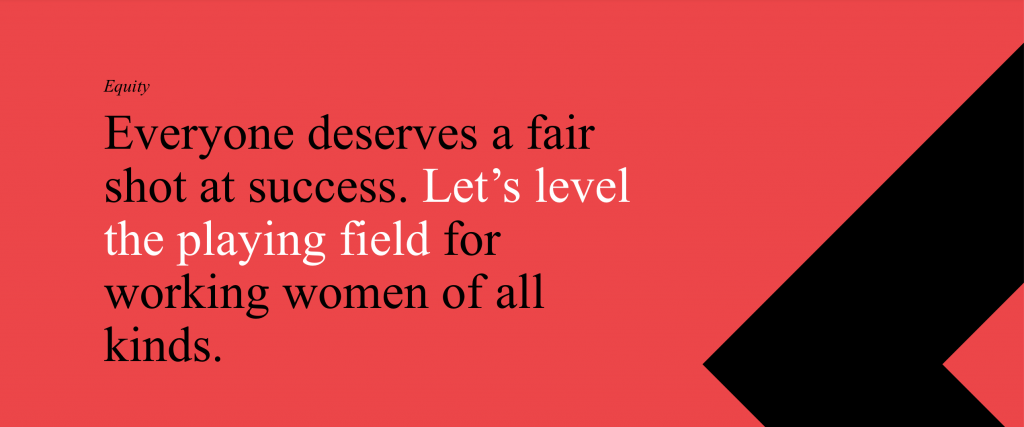 Infographic showing a red background and black and white copy that reads: "Equity - Everyone deserves a fair short at success. Let's level the playing field for working women of all kinds."